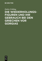 Die Wiederholungsfiguren Und Ihr Gebrauch Bei Den Griechen VOR Gorgias 3110025639 Book Cover