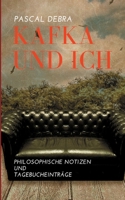 Kafka und ich: Philosophische Notizen und Tagebucheinträge 3753441651 Book Cover