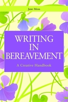 Writing in Bereavement: A Creative Handbook 1849052123 Book Cover