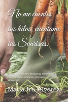No me cuentes tus kilos, cuentame tus Sonrisas.: Entre dietas virales, Marketing alimentario y enfermedades crónicas. ¿Conspiración industrial? (Mia Alimentación Consciente) (Spanish Edition) B0GYS4NXLH Book Cover