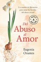 DEL ABUSO AL AMOR: Un camino de liberación para sanar las heridas del abuso sexual B09G9FZ6JG Book Cover