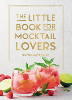The Little Book for Mocktail Lovers: Recipes, Crafts, Trivia and More - The Perfect Gift for Any Aspiring Mocksologist 1837997926 Book Cover