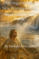 Entering into Your New Promised Land: "Where Discovery Meets Destiny" B0GKXS7FJ5 Book Cover