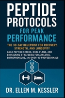Peptide Protocols for Peak Performance: The 30-Day Blueprint for Recovery, Strength, and Longevity Daily Peptide Stacks, Meal Plans, and Biohacking Strategies for Athletes, Entrepreneurs, and Over-40 B0FH6VRRT2 Book Cover