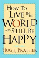 How to Live in the World and Still Be Happy 1573248185 Book Cover