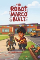 The Robot Marco Built: An Inspiring Read-Aloud Story About Robots, Inventing, and Believing in Yourself B0H7LG9NZH Book Cover
