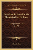 Three Months Passed in the Mountains East of Rome: During the Year 1819 1017648816 Book Cover