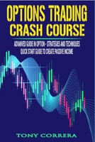 Options Trading Crash Course: Advanced Guide in Option, Strategies and Techniques, Quick Start Guide to create Passive Income. Tips & Tricks. 167123247X Book Cover