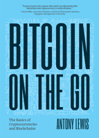 Bitcoin on the Go: The Basics of Bitcoins and Blockchains―Condensed 1684812038 Book Cover