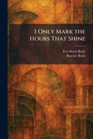I Only Mark the Hours That Shine 1025751027 Book Cover