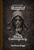 The Shush Contingency: Southern Gothic Chronicles Of Honeygrove B0GX1455ZL Book Cover