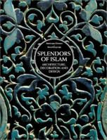 Splendors of Islam: Architecture, Decoration and Design 0865652147 Book Cover