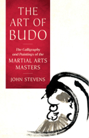 The Art of Budo: The Calligraphy and Paintings of the Martial Arts Masters 1645470547 Book Cover