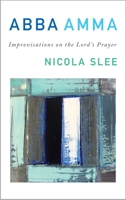 Abba Amma: Improvisations on the Lord's Prayer 178622321X Book Cover