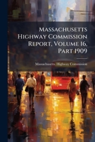 Massachusetts Highway Commission Report, Volume 16, Part 1909... 1271507242 Book Cover