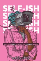Self-Ish: Mastering self in a selfish business world 0620874732 Book Cover