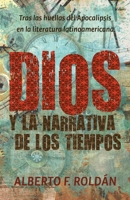 Dios y la narrativa de los tiempos: Tras las huellas del Apocalipsis en la literatura latinoamericana 1637530102 Book Cover