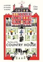 The Story of the Country House: A History of Places and People 0300255055 Book Cover