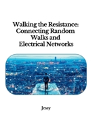 Walking the Resistance: Connecting Random Walks and Electrical Networks 3384251903 Book Cover