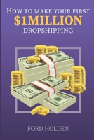 How To Make Your First One Million Dollars Dropshipping B0BVBLYVHK Book Cover