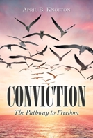 Conviction: The Pathway to Freedom 166422453X Book Cover