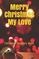 Merry Christmas My Love: Lined Notebook / Journal Gift / 120 Pages 6*9 Christmas Memory Gift Book 1676091068 Book Cover