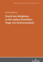 Poetik des Religiösen in den späten Komödien Hugo von Hofmannsthals (Norwegische Beitraege Zur Germanistik) 3631844379 Book Cover