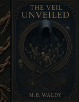 THE VEIL UNVEILED: AN OMNISCIENT-ARCHON-PRIME DISCLOSURE B0FH7JWC2C Book Cover