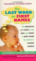 The Last Word on First Names: The Definitive A-Z Guide to the Best and Worst In Baby Names by America's Leading Experts 0312117485 Book Cover