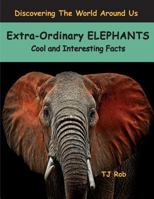 Extra-Ordinary Elephants: Cool and Interesting Facts (Age 6 and above) (Discovering The World Around Us Book 1) 1988695031 Book Cover