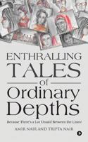 Enthralling Tales of Ordinary Depths: Because There's a Lot Unsaid Between the Lines! 1946869651 Book Cover