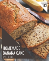 123 Homemade Banana Cake Recipes: From The Banana Cake Cookbook To The Table B08P29D64H Book Cover