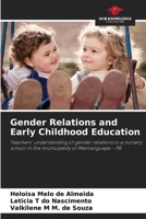 Gender Relations and Early Childhood Education: Teachers' understanding of gender relations in a nursery school in the municipality of Mamanguape - PB 6207583302 Book Cover