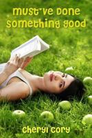 Must've Done Something Good 1449578209 Book Cover