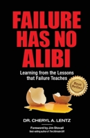 Failure Has No Alibi: Learning From the Lessons Failure Teaches 173568175X Book Cover