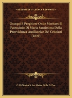 Ossequj E Preghiere Onde Meritarsi Il Patrocinio Di Maria Santissima Della Provvidenza Ausiliatrice De' Cristiani (1839) 116242107X Book Cover