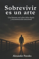 Sobrevivir es un arte: Una historia real de caídas, pérdidas y reconstrucción (Spanish Edition) B0F8VJ4ZJD Book Cover