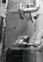 Jugendkriminalität heute: Deliquenz - Intensivtäter - Störung des Sozialverhaltens 374608234X Book Cover