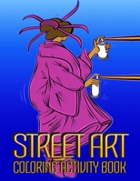 Street Art Coloring Activity Book: The Ultimate Street Art Coloring Activity Book - Fun for All Ages B08MMRWMCZ Book Cover