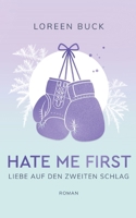 Hate Me First: Liebe auf den zweiten Schlag (German Edition) 3695711582 Book Cover