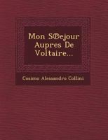Mon S Ejour Aupres de Voltaire... 1249469570 Book Cover