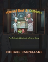 Corned Beef & Cabbage: An Animated Boston-Irish Love Story 1664167285 Book Cover