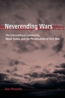 Neverending Wars: The International Community, Weak States, and the Perpetuation of Civil War 0674027396 Book Cover
