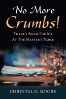 No More Crumbs!: There’s Room For Me At The Master’s Table 1665511575 Book Cover