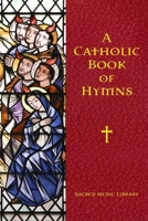 A Catholic Book of Hymns B08MHMXDKD Book Cover