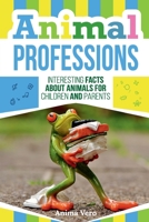 Animal Professions: Interesting Facts about Animals for Children and Parents (Books for Kids) 1708548254 Book Cover