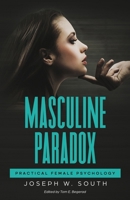 Masculine Paradox: Practical Female Psychology B0FS7JFKBQ Book Cover