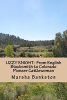 LIZZY KNIGHT: From English Blacksmith to Colorado Pioneer Cattlewoman 1475268114 Book Cover