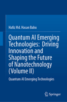Quantum AI Emerging Technologies: Driving Innovation and Shaping the Future of Nanotechnology (Volume II): Quantum AI Emerging Technologies 9819599334 Book Cover