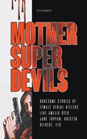 Mother Super Devils: Gruesome Stories of Female Serial Killers Like Amelia Dyer, Jane Toppan, Kristen Gilbert, etc B0CCQKV1WB Book Cover